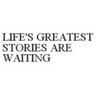 LIFE'S GREATEST STORIES ARE WAITING