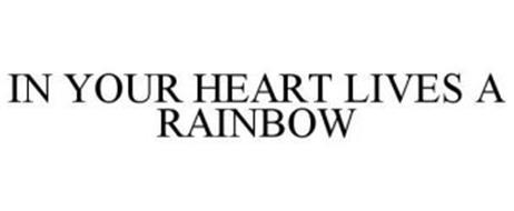 IN YOUR HEART LIVES A RAINBOW