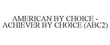 AMERICAN BY CHOICE - ACHIEVER BY CHOICE (ABC2)