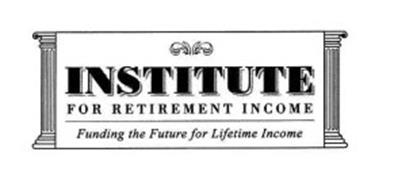 INSTITUTE FOR RETIREMENT INCOME FUNDING THE FUTURE FOR LIFETIME INCOME