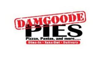 PIES DAMGOODE PIZZAS, PASTAS, AND MORE ..... DINE-IN · TAKE OUT · DELIVERY