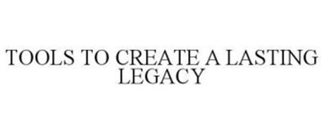 TOOLS TO CREATE A LASTING LEGACY
