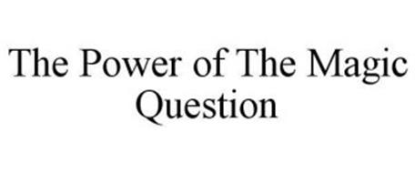 THE POWER OF THE MAGIC QUESTION