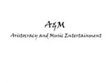 A & M ARISTOCRACY AND MUSIC ENTERTAINMENT