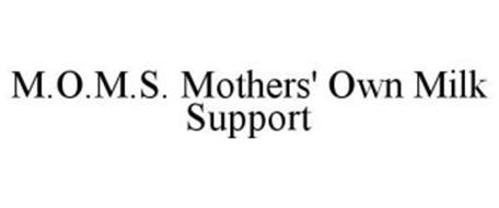 M.O.M.S.  MOTHERS' OWN MILK SUPPORT