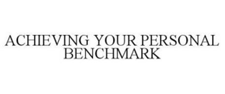 ACHIEVING YOUR PERSONAL BENCHMARK