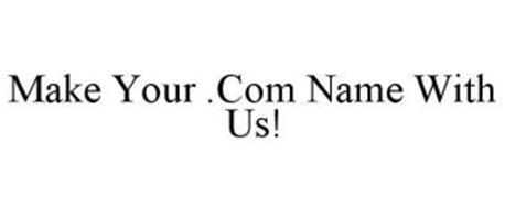 MAKE YOUR .COM NAME WITH US!