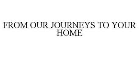 FROM OUR JOURNEYS TO YOUR HOME