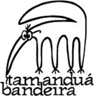 !TAMANDUÁ BANDEIRA