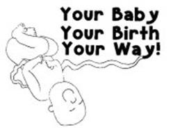 YOUR BABY YOUR BIRTH YOUR WAY!