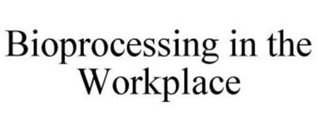 BIOPROCESSING IN THE WORKPLACE