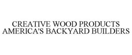 CREATIVE WOOD PRODUCTS AMERICA'S BACKYARD BUILDERS