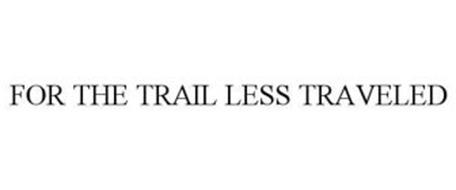 FOR THE TRAIL LESS TRAVELED