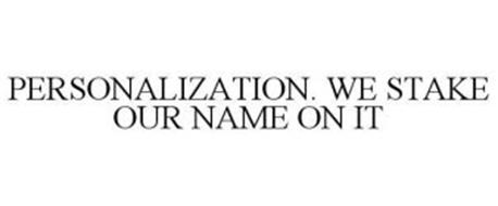 PERSONALIZATION.  WE STAKE OUR NAME ON IT