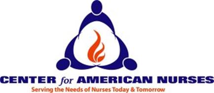 CENTER FOR AMERICAN NURSES SERVING THE NEEDS OF NURSES TODAY & TOMORROW