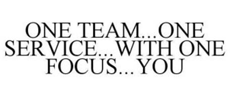 ONE TEAM... ONE SERVICE... WITH ONE FOCUS... YOU