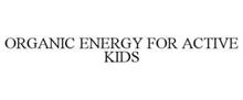 ORGANIC ENERGY FOR ACTIVE KIDS