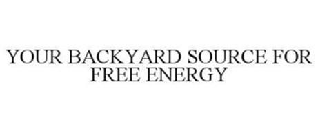 YOUR BACKYARD SOURCE FOR FREE ENERGY
