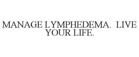 MANAGE LYMPHEDEMA. LIVE YOUR LIFE.
