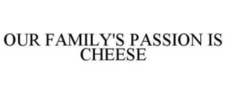 OUR FAMILY'S PASSION IS CHEESE