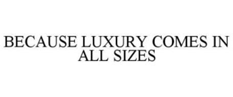 BECAUSE LUXURY COMES IN ALL SIZES