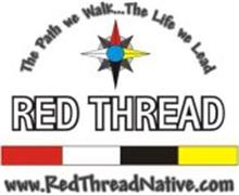 RED THREAD THE PATH WE WALK...  THE LIFE WE LEAD WWW.REDTHREADNATIVE.COM