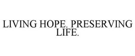 LIVING HOPE. PRESERVING LIFE.