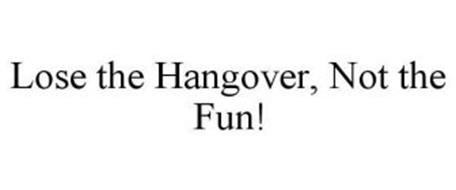 LOSE THE HANGOVER, NOT THE FUN!