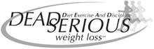 DEAD SERIOUS WEIGHT LOSS DIET EXERCISE AND DISCIPLINE
