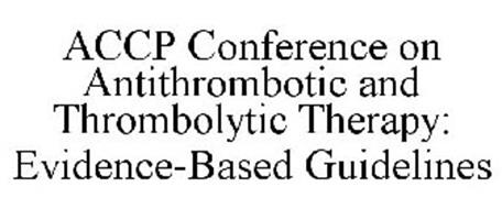 ACCP CONFERENCE ON ANTITHROMBOTIC AND THROMBOLYTIC THERAPY: EVIDENCE-BASED GUIDELINES
