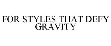 FOR STYLES THAT DEFY GRAVITY