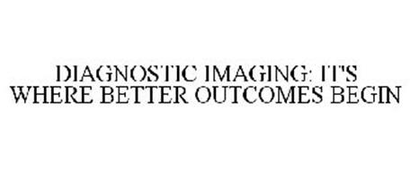 DIAGNOSTIC IMAGING: IT'S WHERE BETTER OUTCOMES BEGIN
