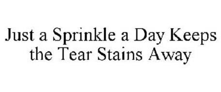 JUST A SPRINKLE A DAY KEEPS THE TEAR STAINS AWAY