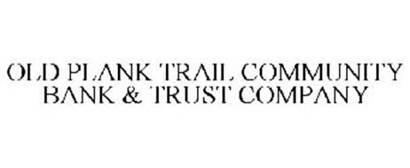 OLD PLANK TRAIL COMMUNITY BANK & TRUST COMPANY