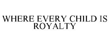 WHERE EVERY CHILD IS ROYALTY