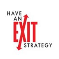 HAVE AN EXIT STRATEGY