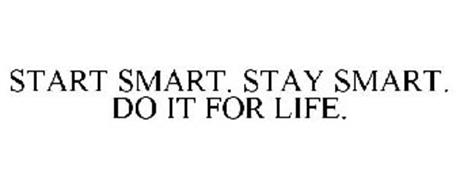 START SMART. STAY SMART. DO IT FOR LIFE.