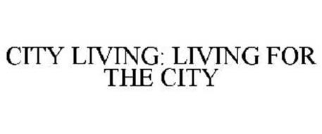 CITY LIVING: LIVING FOR THE CITY