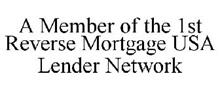 A MEMBER OF THE 1ST REVERSE MORTGAGE USA LENDER NETWORK
