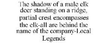 THE SHADOW OF A MALE ELK DEER STANDING ON A RIDGE, PARTIAL CREST ENCOMPASSES THE ELK-ALL ARE BEHIND THE NAME OF THE COMPANY-LOCAL LEGENDS