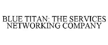 BLUE TITAN: THE SERVICES NETWORKING COMPANY
