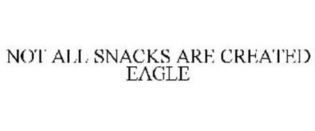 NOT ALL SNACKS ARE CREATED EAGLE