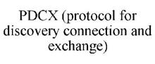 PDCX (PROTOCOL FOR DISCOVERY CONNECTION AND EXCHANGE)