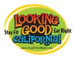 LOOKING GOOD CALIFORNIA! STAY FIT EAT RIGHT WWW.STAYFITEATRIGHT.ORG