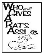 WHO REALLY GIVES A RAT'S ASS!