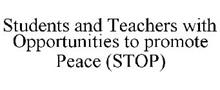 STUDENTS AND TEACHERS WITH OPPORTUNITIES TO PROMOTE PEACE (STOP)