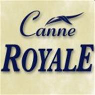 CANNE ROYALE