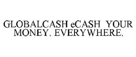 GLOBALCASH ECASH YOUR MONEY. EVERYWHERE.