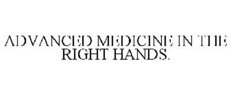 ADVANCED MEDICINE IN THE RIGHT HANDS.