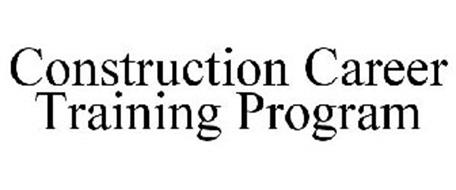 CONSTRUCTION CAREER TRAINING PROGRAM